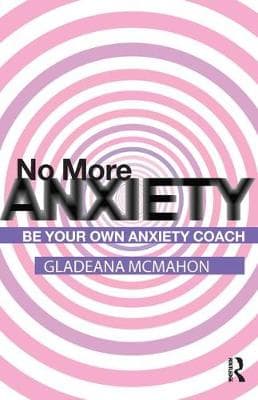 No More Anxiety!: Be Your Own Anxiety Coach