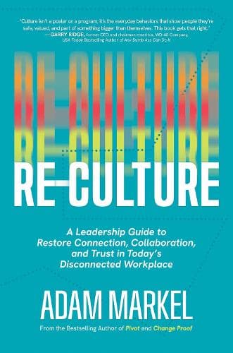 Re-Culture: A Leadership Guide to Restore Connection, Collaboration, and Trust in Today's Disconnected Workplace