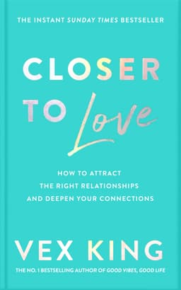Closer to Love : How to Attract the Right Relationships and Deepen Your Connections