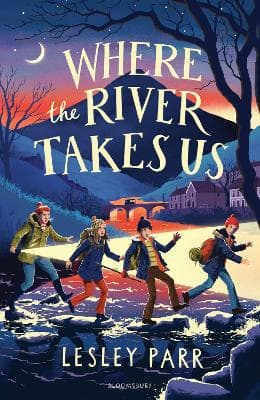Where The River Takes Us: Sunday Times Children's Book of the Week