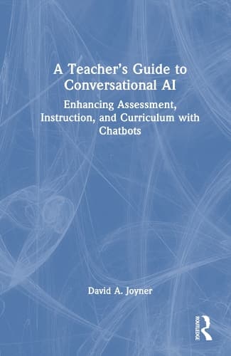 A Teacher’s Guide to Conversational AI: Enhancing Assessment, Instruction, and Curriculum with Chatbots