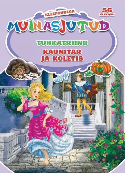 Tuhkatriinu. Kaunitar ja koletis. Kleepsudega muinasjutud