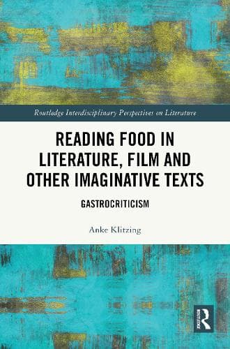 Reading Food in Literature, Film and Other Imaginative Texts: Gastrocriticism