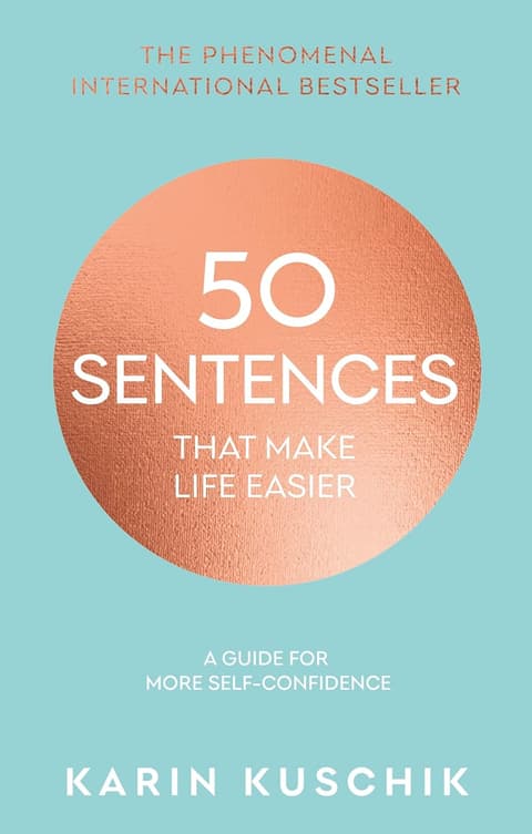 50 Sentences That Make Life Easier: A Guide for More Self-Confidence