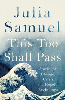 This Too Shall Pass: Stories of Change, Crisis and Hopeful Beginnings