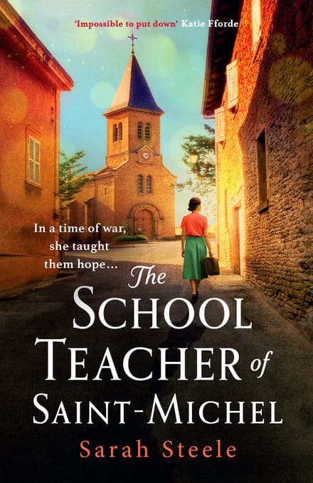 The Schoolteacher of Saint-Michel: inspired by real acts of resistance, a heartrending story of one woman´s courage in WW2