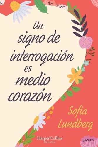 Un Signo de Interrogación Es Medio Corazón: (A Question Mark Is Half a Heart - Spanish Edition)