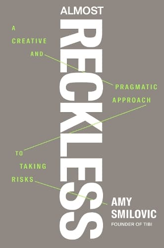 Almost Reckless: A Creative and Pragmatic Approach to Taking Risks