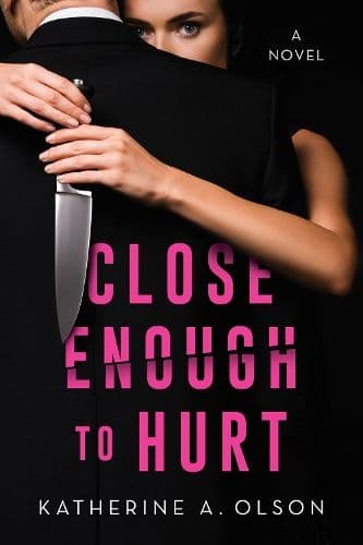 Close Enough To Hurt: A Novel