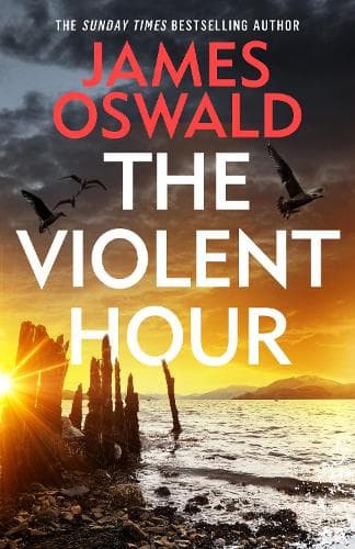 The Violent Hour: the next high-stakes thriller in the Sunday Times bestselling Inspector McLean series