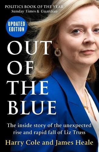 Out of the Blue: The inside story of the unexpected rise and rapid fall of Liz Truss