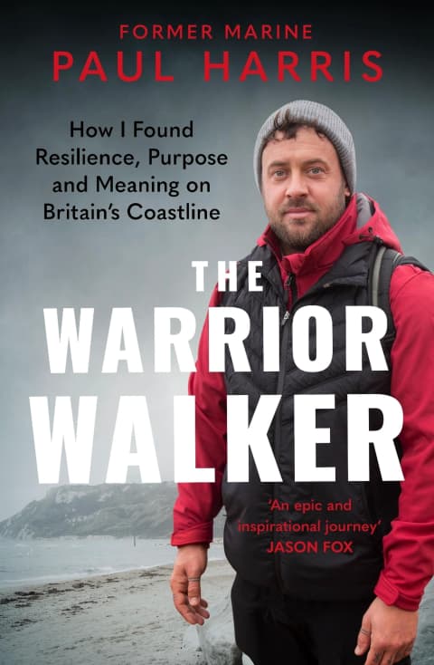 The Warrior Walker: How I Found Resilience, Purpose and Meaning on Britain's Coastline