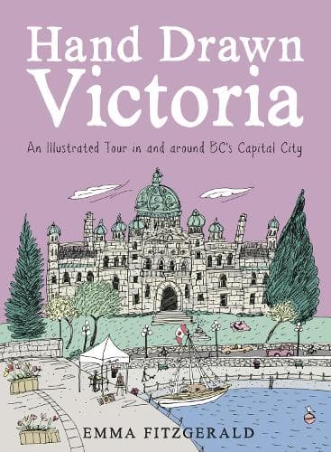 Hand Drawn Victoria: An Illustrated Tour in and around BC´s Capital City