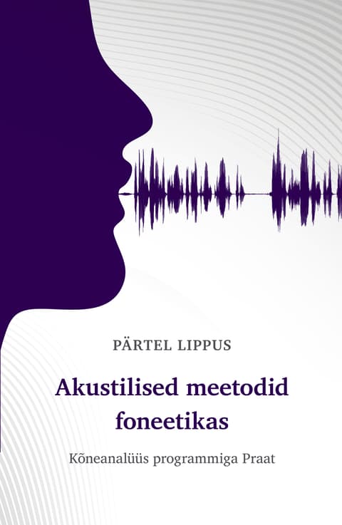 Akustilised meetodid foneetikas. Kõneanalüüs programmiga Praat