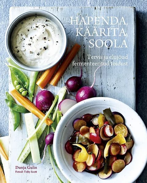 Hapenda,käärita,soola. Tervis ja elujõud fermenteeritud toidust.