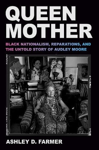 Queen Mother: Black Nationalism, Reparations, and the Untold Story of Audley Moore