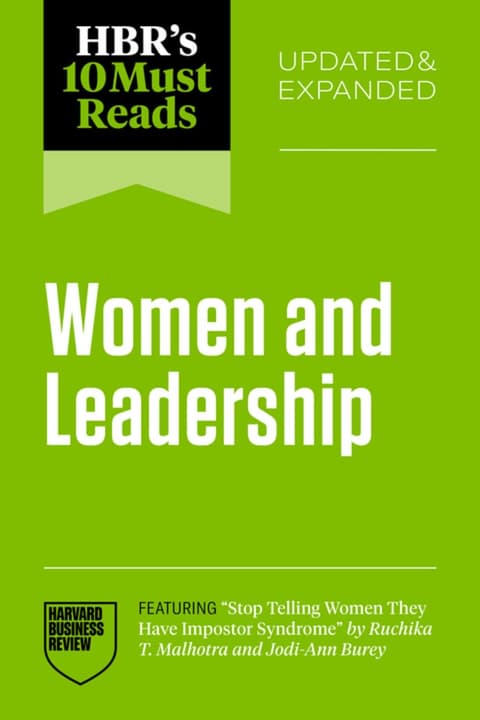 HBR´s 10 Must Reads on Women and Leadership, Updated and Expanded (featuring "Stop Telling Women They Have Impostor Syndrome" by Ruchika T. Malhotra and Jodi-Ann Burey)