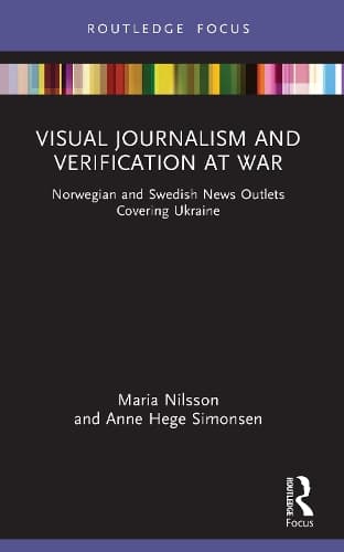 Visual Journalism and Verification at War: Norwegian and Swedish News Outlets Covering Ukraine