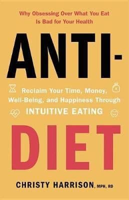Anti-Diet: Reclaim Your Time, Money, Well-Being, and Happiness Through Intuitive Eating