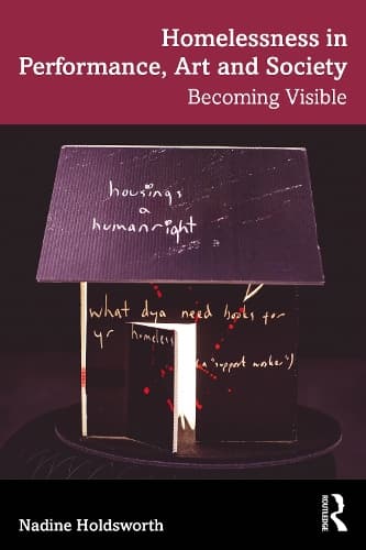 Homelessness in Performance, Art and Society: Becoming Visible