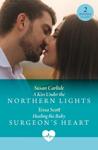 A Kiss Under The Northern Lights / Healing The Baby Surgeon's Heart: A Kiss Under the Northern Lights / Healing the Baby Surgeon's Heart (Mills & Boon Medical)
