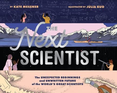 Next Scientist: The Unexpected Beginnings and Unwritten Future of the World’s Great Scientists