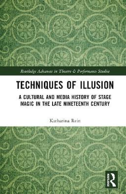 Techniques of Illusion: A Cultural and Media History of Stage Magic in the Late Nineteenth Century