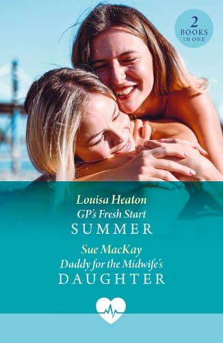 GP's Fresh Start Summer / Daddy For The Midwife's Daughter: GP's Fresh Start Summer / Daddy for the Midwife's Daughter (Mills & Boon Medical)
