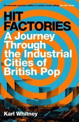 Hit Factories: A Journey Through the Industrial Cities of British Pop