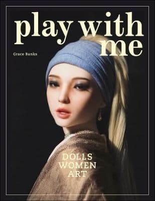 Play With Me: Dolls * Women * Art