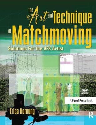 The Art and Technique of Matchmoving: Solutions for the VFX Artist
