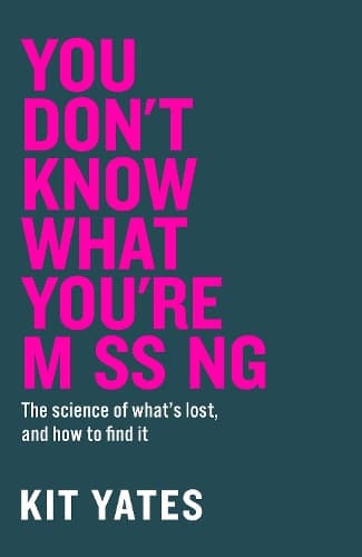 You Don't Know What You're Missing: The science of what’s lost, and how to find it