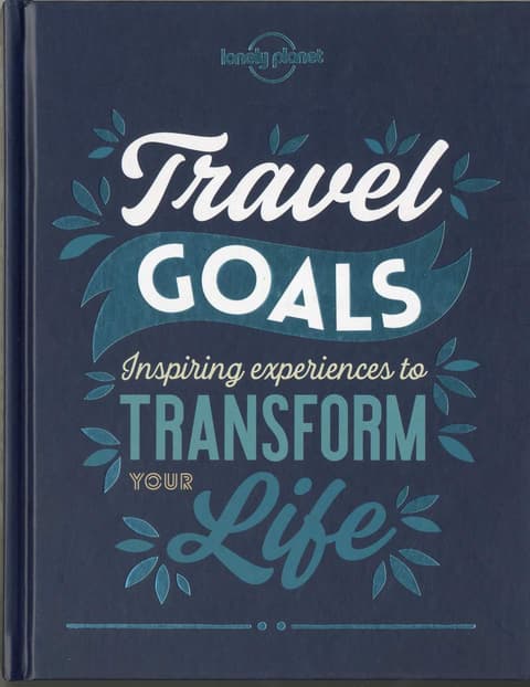 Lonely Planet´s Travel Goals: Inspiring Experiences to Transform Your Life 1st Edition