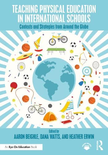 Teaching Physical Education in International Schools: Contexts and Strategies from Around the Globe