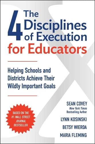 The 4 Disciplines of Execution for Educators: Helping Schools and Districts Achieve Their Wildly Important Goals
