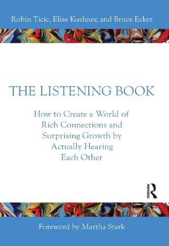 The Listening Book: How to Create a World of Rich Connections and Surprising Growth by Actually Hearing Each Other