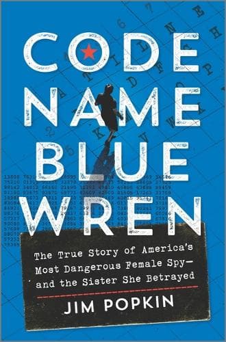 Code Name Blue Wren: The True Story of America´s Most Dangerous Female Spy--And the Sister She Betrayed