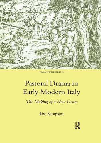 Pastoral Drama in Early Modern Italy: The Making of a New Genre