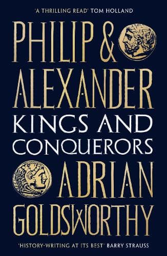 Philip and Alexander: Kings and Conquerors