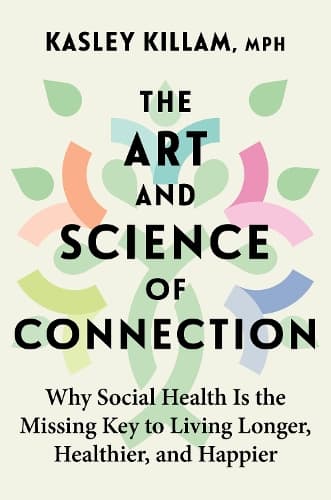 The Art and Science of Connection: Why Social Health is the Missing Key to Living Longer, Healthier, and Happier