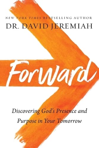 Forward: Discovering God’s Presence and Purpose in Your Tomorrow
