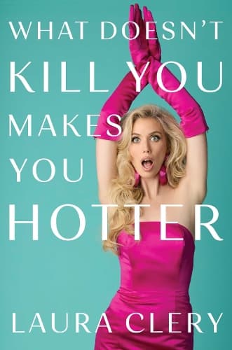 What Doesn't Kill You Makes You Hotter: How I Lost a Husband, Gained a Lawyer and Found Myself