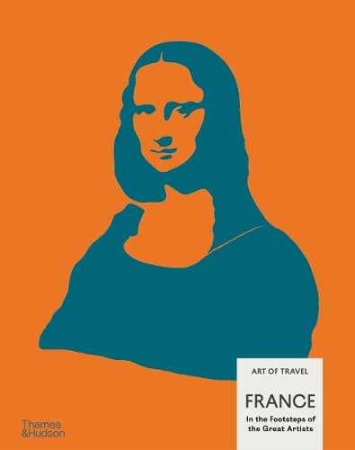 France: In the Footsteps of the Great Artists: Art of Travel