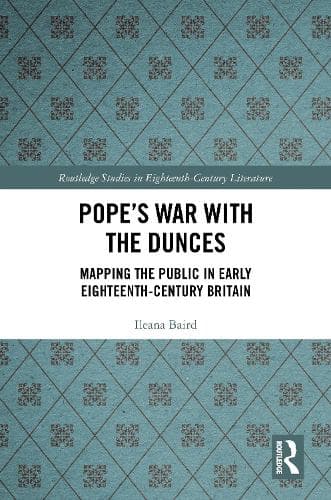 Pope’s War with the Dunces: Mapping the Public in Early Eighteenth-Century Britain