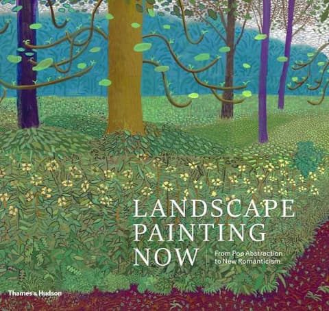 Landscape Painting Now: From Pop Abstraction to New Romanticism