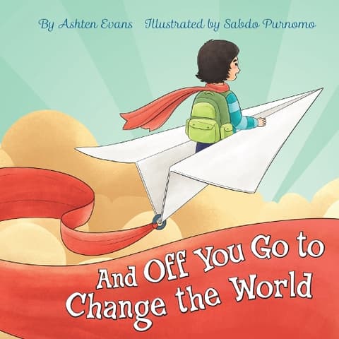 And Off You Go To Change The World: A Preschool Graduation/First Day of Kindergarten Gift Book