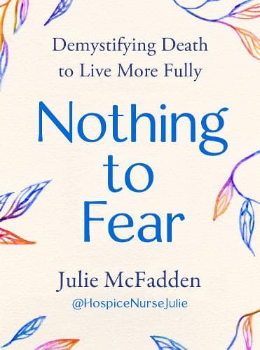 Nothing to Fear: Demystifying Death in Order to Live More Fully