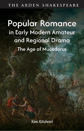 Popular Romance in Early Modern Amateur and Regional Drama: The Age of Mucedorus