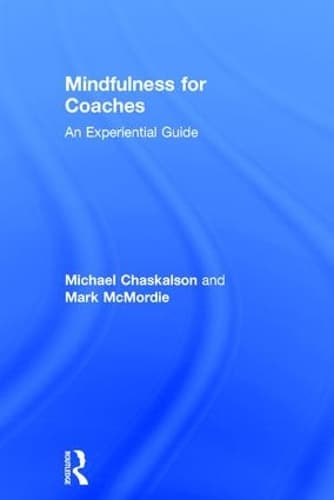 Mindfulness for Coaches: An experiential guide