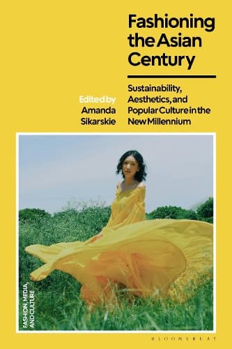 Fashioning the Asian Century: Sustainability, Aesthetics, and Popular Culture in the New Millennium
